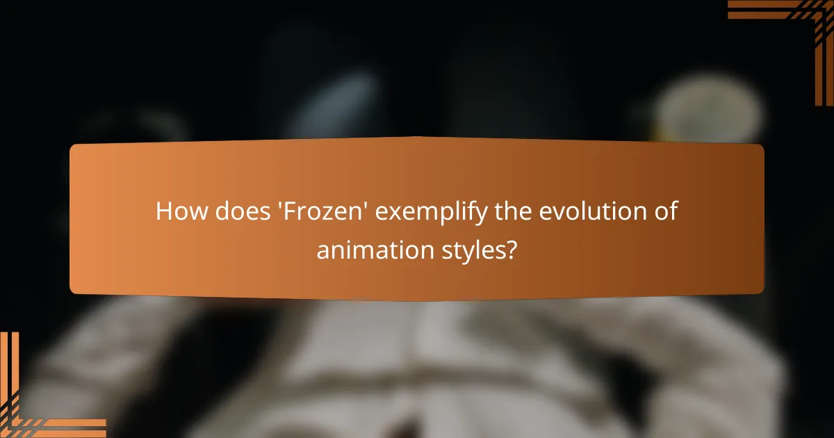 How does 'Frozen' exemplify the evolution of animation styles?