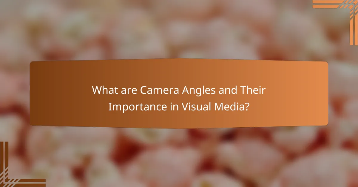 What are Camera Angles and Their Importance in Visual Media?
