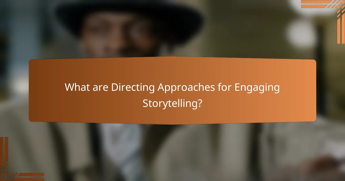 What are Directing Approaches for Engaging Storytelling?