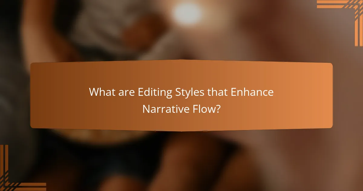What are Editing Styles that Enhance Narrative Flow?