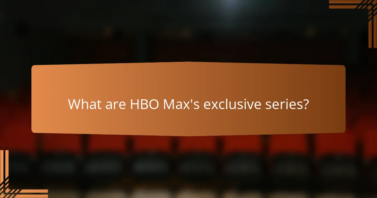 What are HBO Max's exclusive series?
