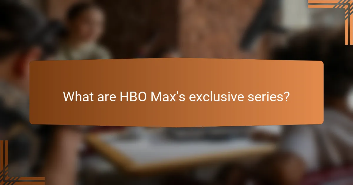 What are HBO Max's exclusive series?