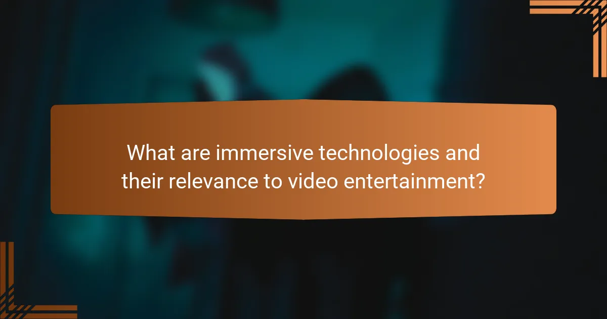 What are immersive technologies and their relevance to video entertainment?