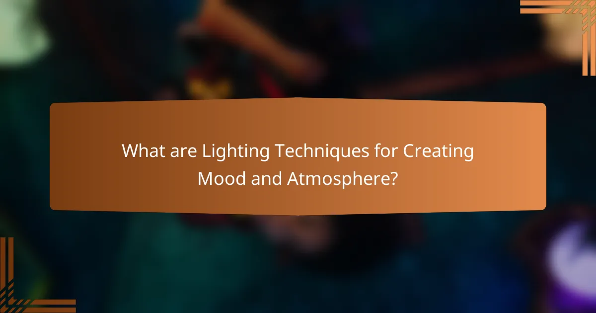 What are Lighting Techniques for Creating Mood and Atmosphere?