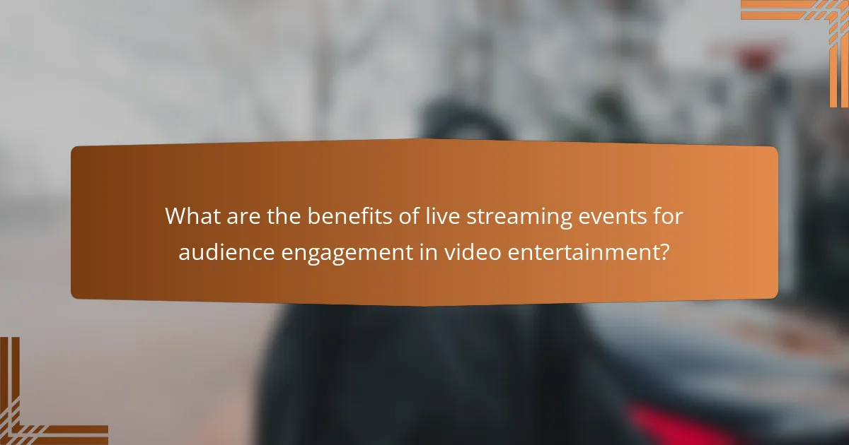 What are the benefits of live streaming events for audience engagement in video entertainment?