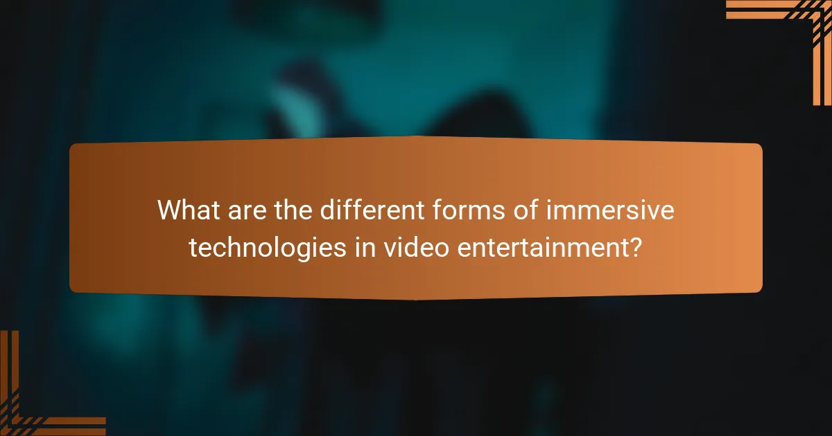 What are the different forms of immersive technologies in video entertainment?