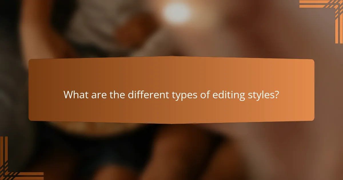 What are the different types of editing styles?