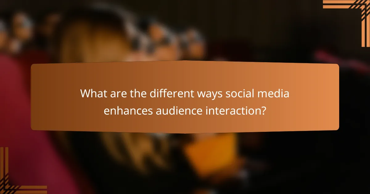 What are the different ways social media enhances audience interaction?