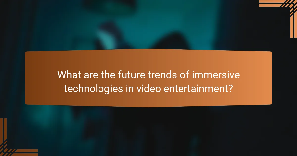 What are the future trends of immersive technologies in video entertainment?