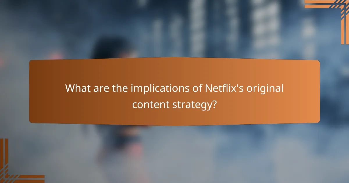 What are the implications of Netflix's original content strategy?