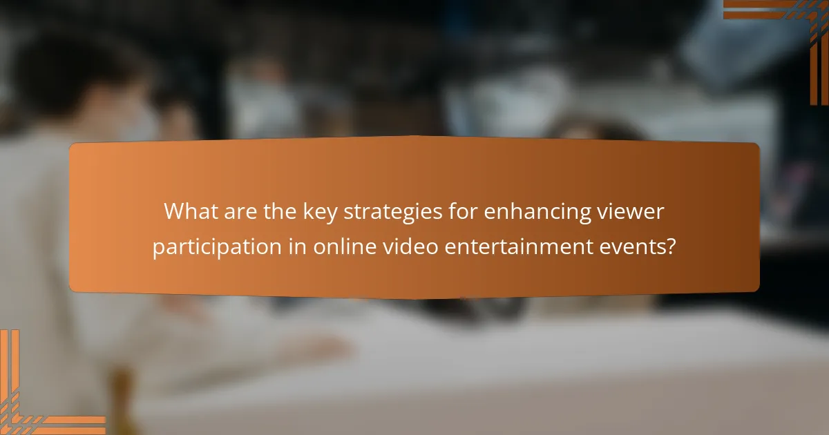 What are the key strategies for enhancing viewer participation in online video entertainment events?