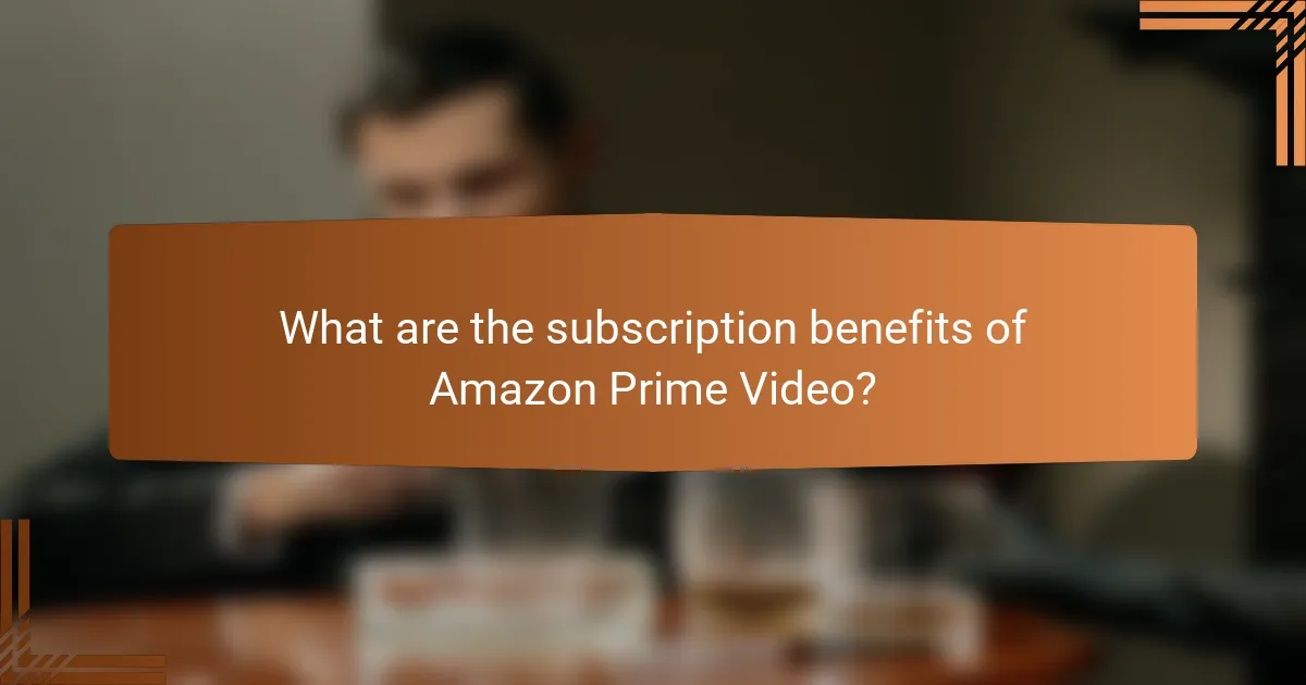 What are the subscription benefits of Amazon Prime Video?