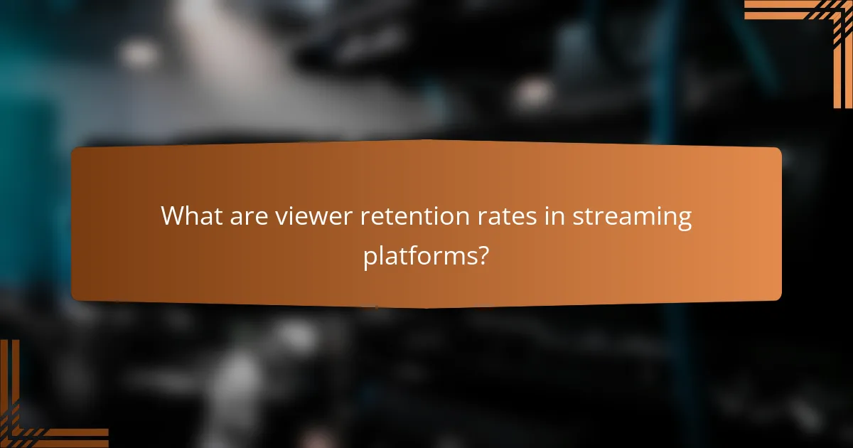 What are viewer retention rates in streaming platforms?