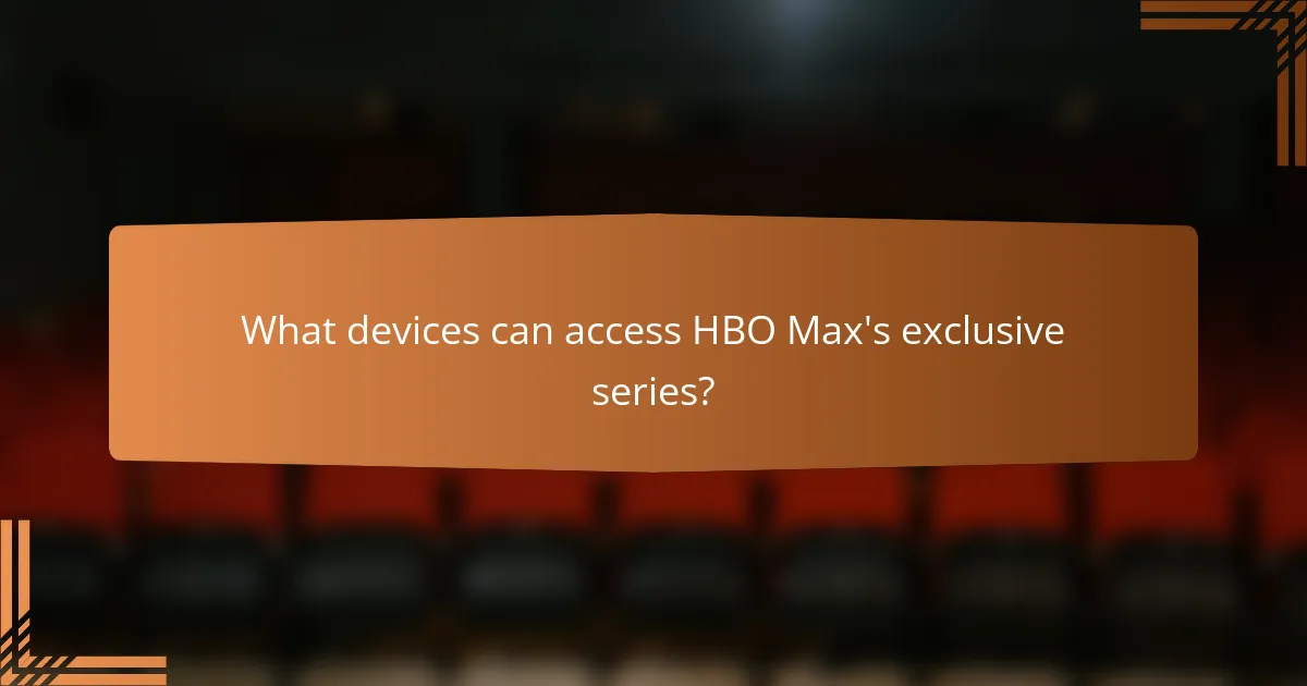 What devices can access HBO Max's exclusive series?