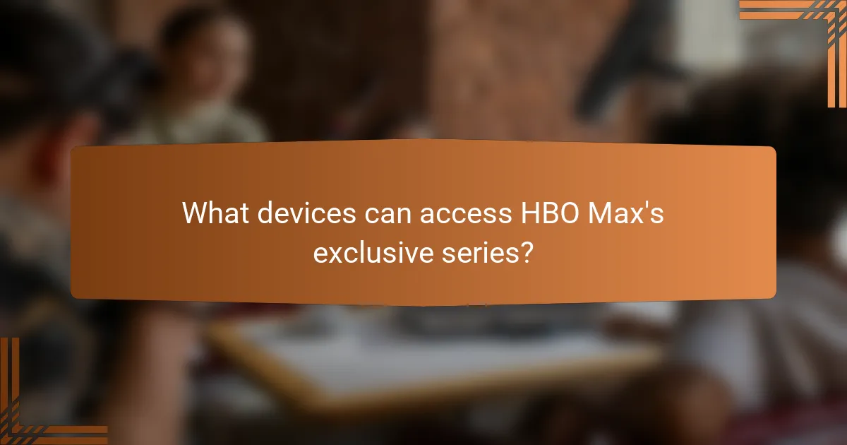 What devices can access HBO Max's exclusive series?