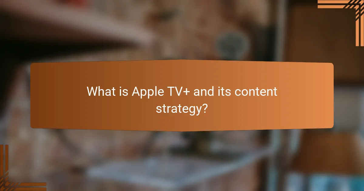 What is Apple TV+ and its content strategy?