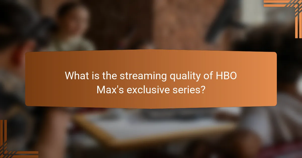What is the streaming quality of HBO Max's exclusive series?