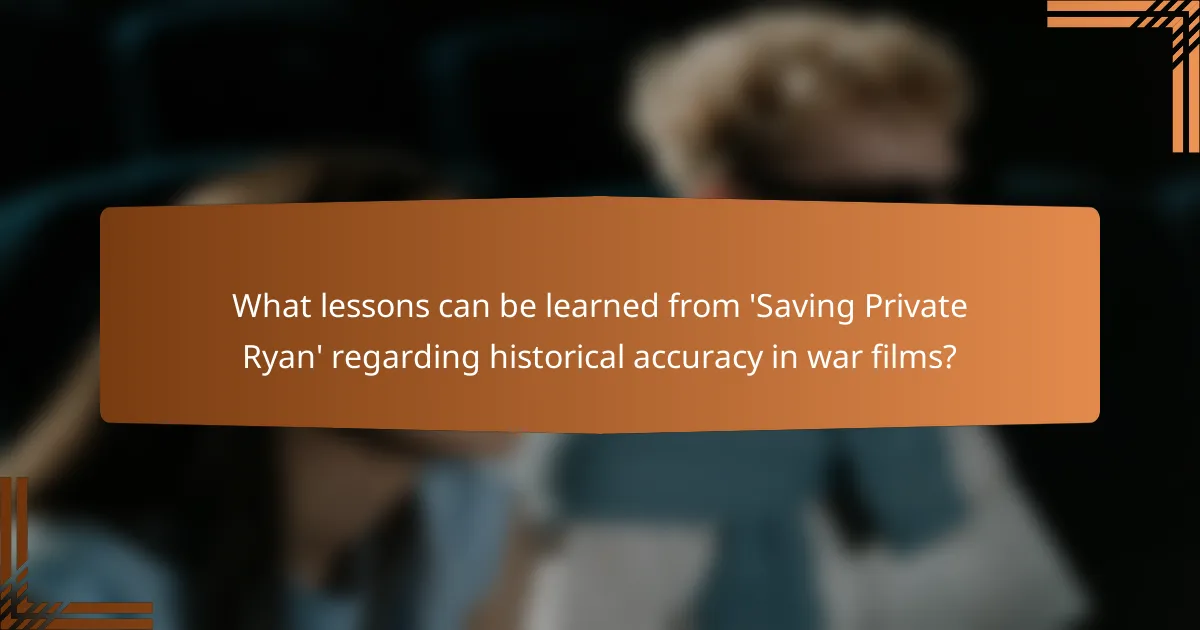 What lessons can be learned from 'Saving Private Ryan' regarding historical accuracy in war films?
