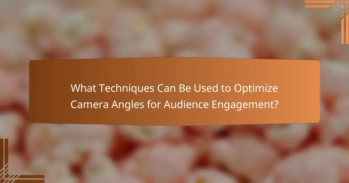 What Techniques Can Be Used to Optimize Camera Angles for Audience Engagement?