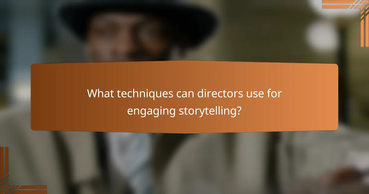 What techniques can directors use for engaging storytelling?
