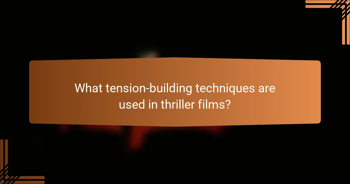What tension-building techniques are used in thriller films?