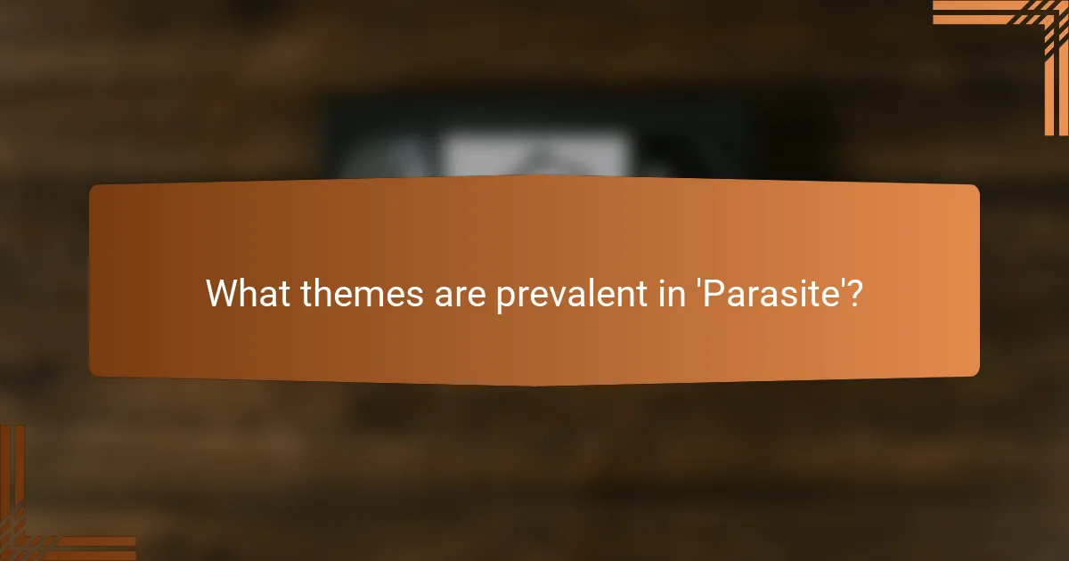 What themes are prevalent in 'Parasite'?