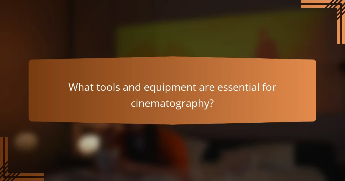 What tools and equipment are essential for cinematography?