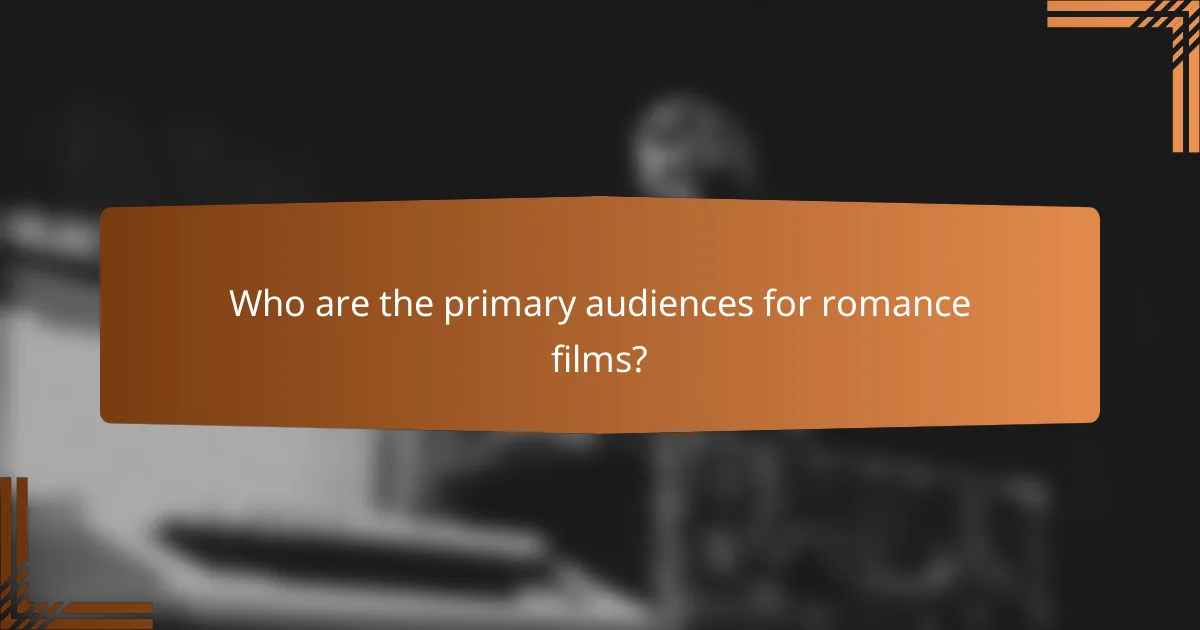 Who are the primary audiences for romance films?
