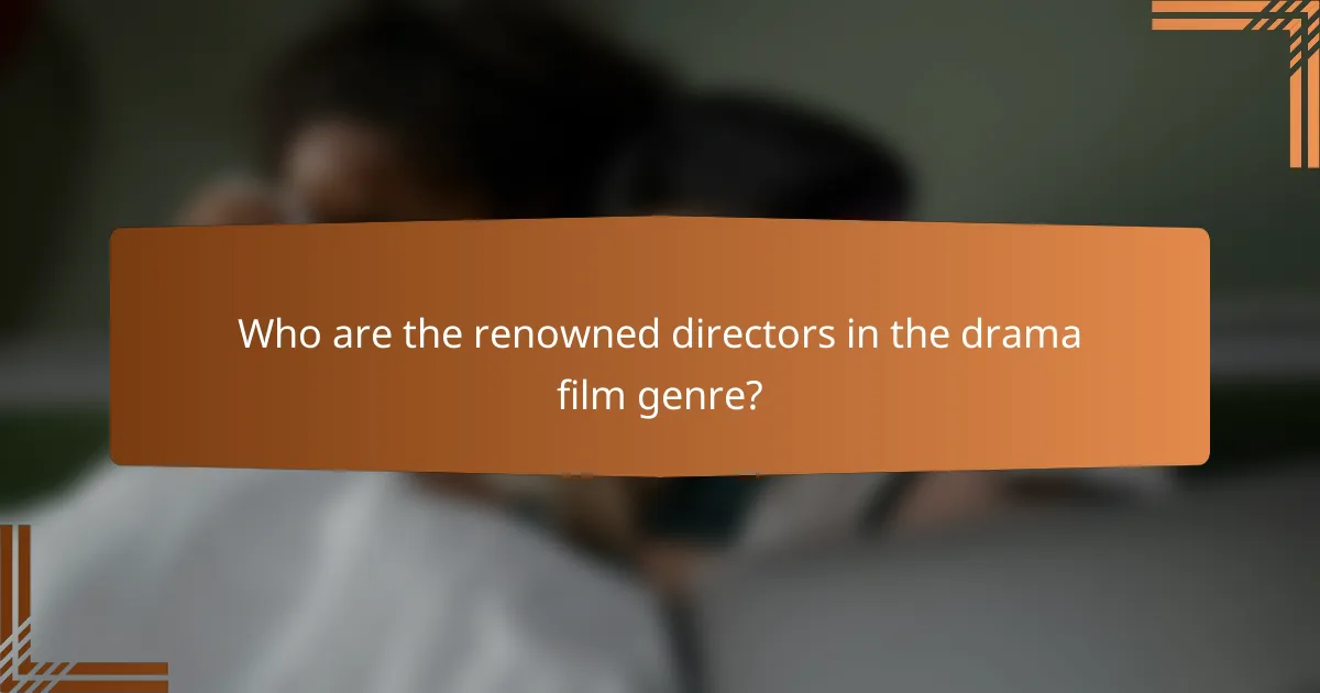 Who are the renowned directors in the drama film genre?